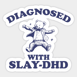 Diagnosed With Slay-DHD, Funny ADHD Shirt, Bear T Shirt, Dumb Y2k Shirt, Stupid Vintage Shirt, Mental Health Cartoon Tee, Silly Meme Sticker